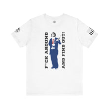 Load image into Gallery viewer, F*ck Around and Find Out - T-Shirt