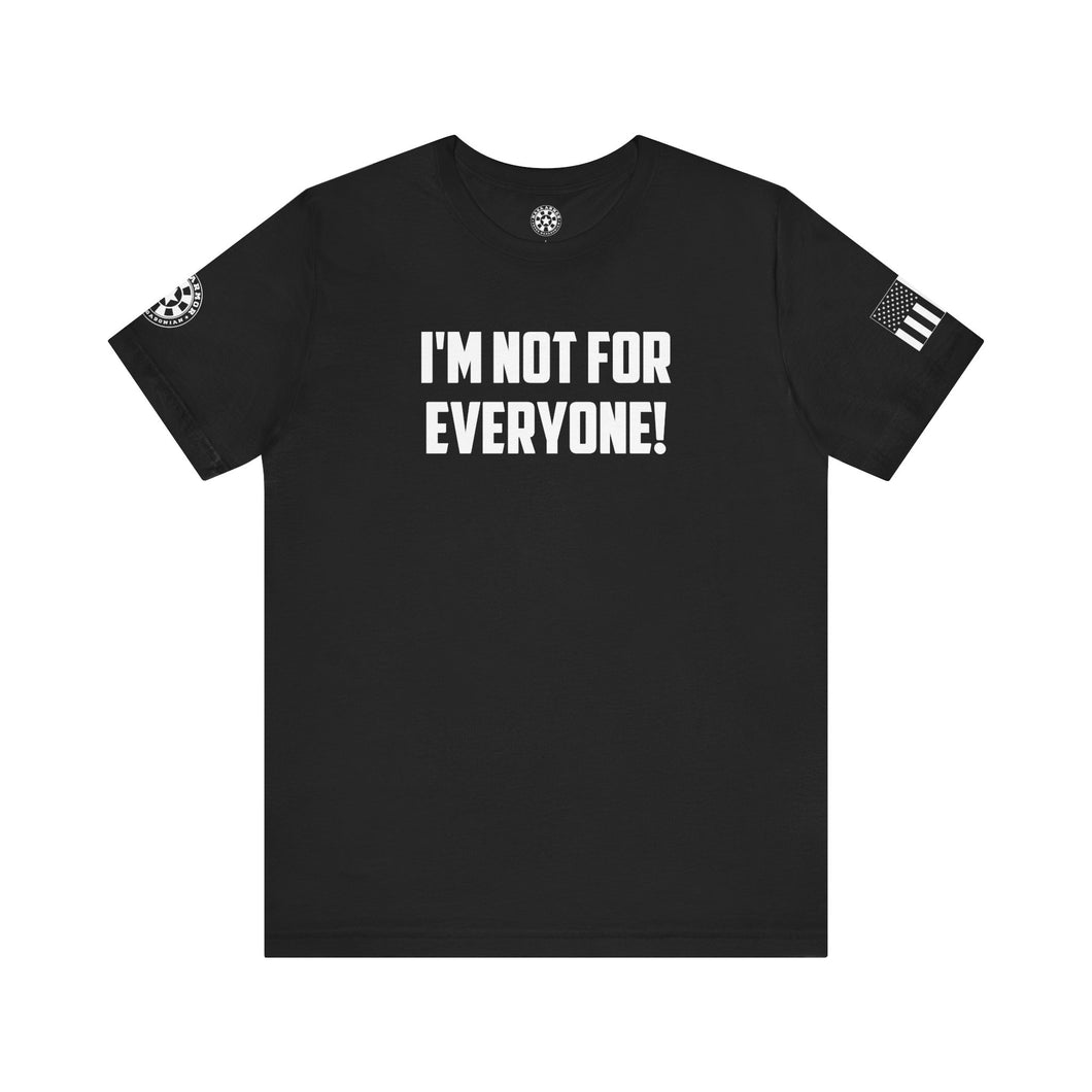 I'm not for Everyone - T-Shirt