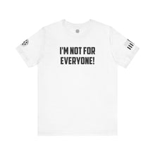 Load image into Gallery viewer, I&#39;m not for Everyone - T-Shirt
