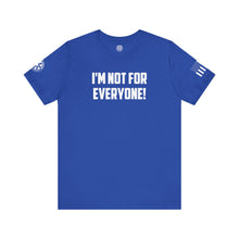 Load image into Gallery viewer, I&#39;m not for Everyone - T-Shirt
